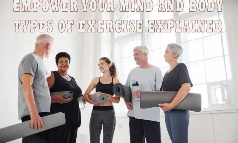 Empower Your Mind and Body: Types of Exercise Explained